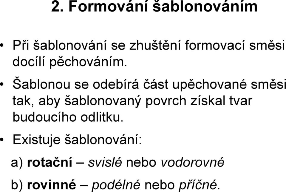 Šablonou se odebírá část upěchované směsi tak, aby šablonovaný