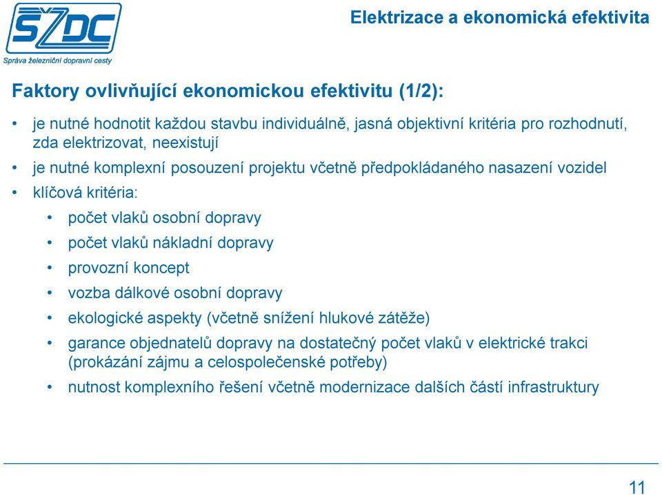 dopravy počet vlaků nákladní dopravy provozní koncept vozba dálkové osobní dopravy ekologické aspekty (včetně snížení hlukové zátěže) garance objednatelů dopravy