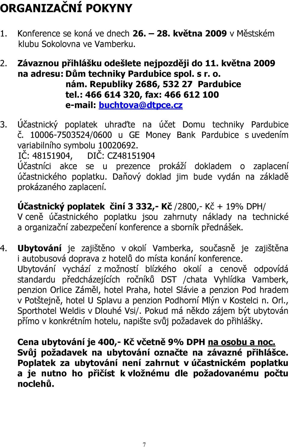 Účastnický poplatek uhraďte na účet Domu techniky Pardubice č. 10006-7503524/0600 u GE Money Bank Pardubice s uvedením variabilního symbolu 10020692.