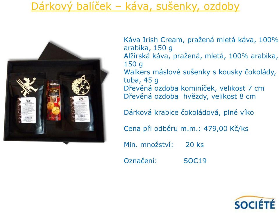 sušenky s kousky čokolády, tuba, 45 g Dřevěná ozdoba kominíček, velikost 7 cm Dřevěná