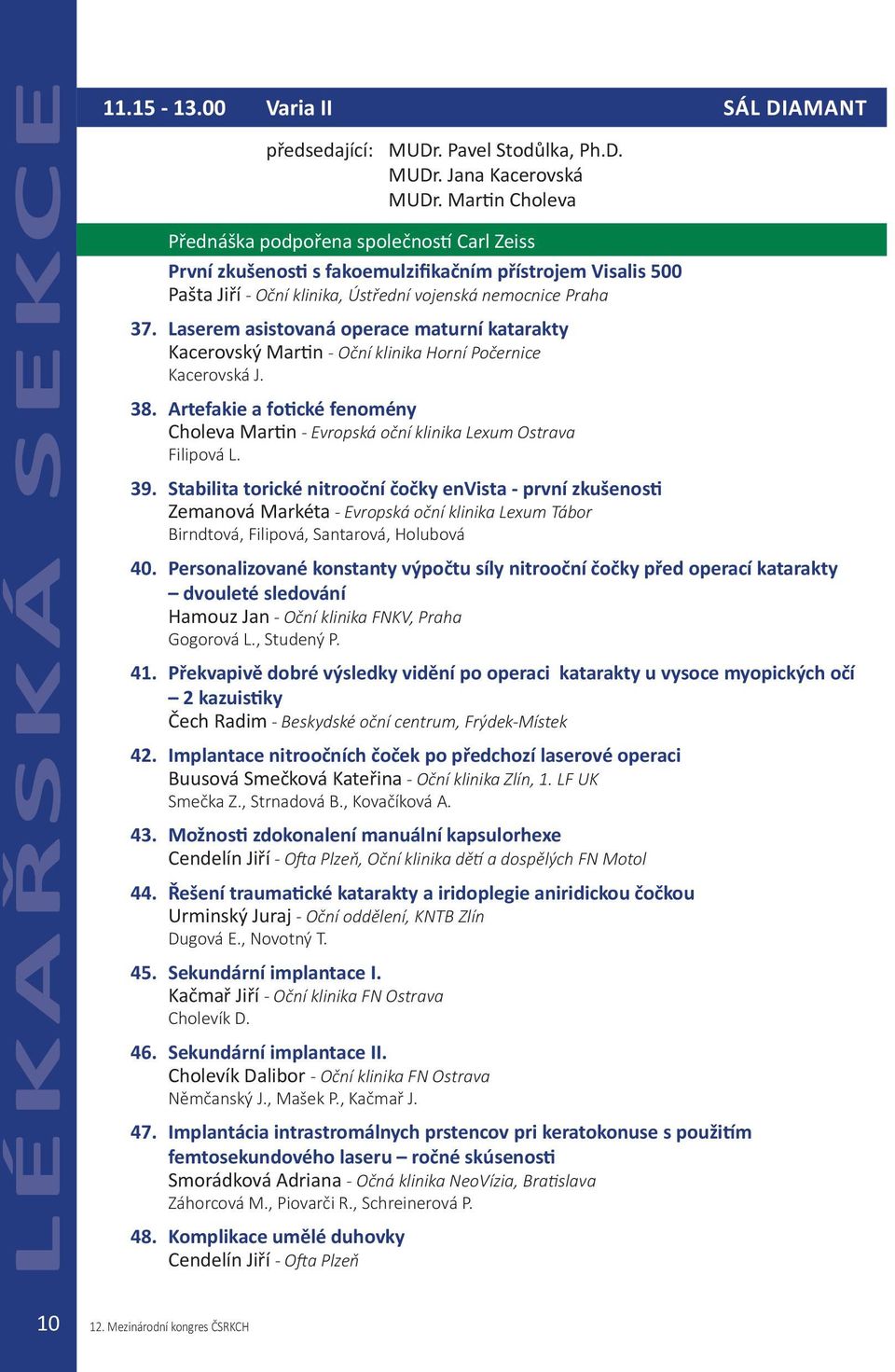 Laserem asistovaná operace maturní katarakty Kacerovský Martin - Oční klinika Horní Počernice Kacerovská J. 38.