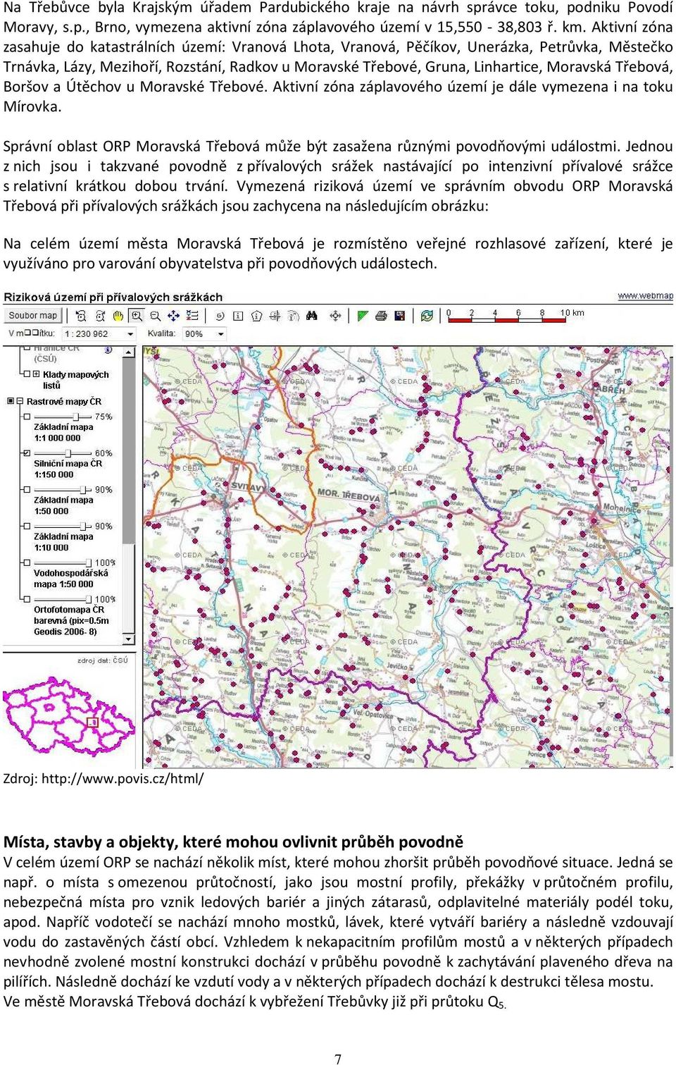 Třebová, Boršov a Útěchov u Moravské Třebové. Aktivní zóna záplavového území je dále vymezena i na toku Mírovka. Správní oblast ORP Moravská Třebová může být zasažena různými povodňovými událostmi.