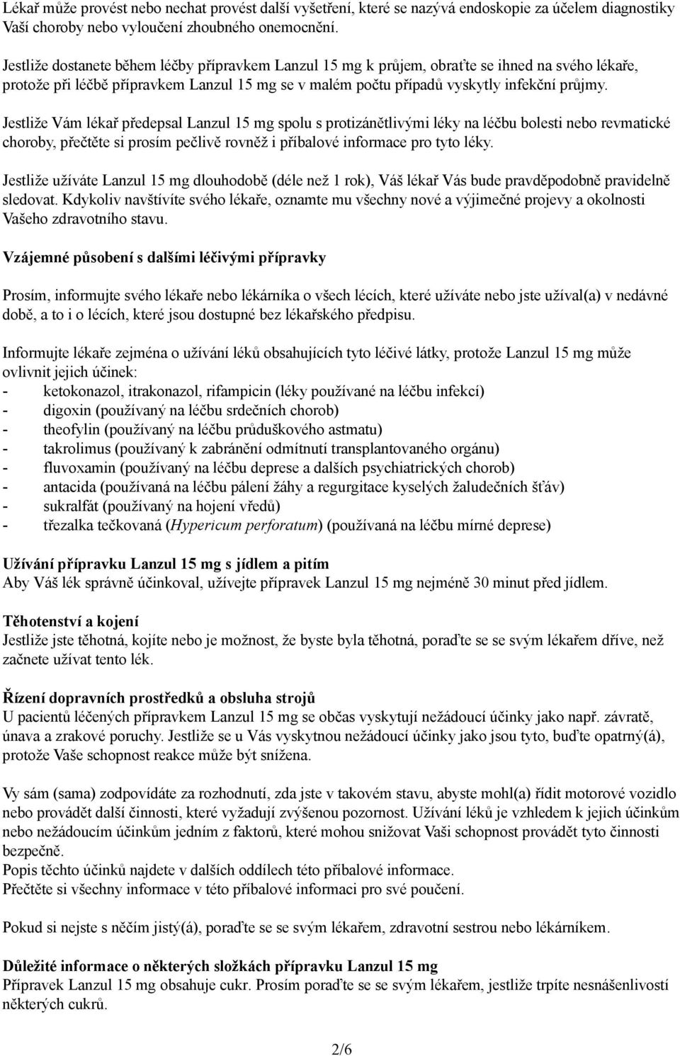 Jestliže Vám lékař předepsal Lanzul 15 mg spolu s protizánětlivými léky na léčbu bolesti nebo revmatické choroby, přečtěte si prosím pečlivě rovněž i příbalové informace pro tyto léky.