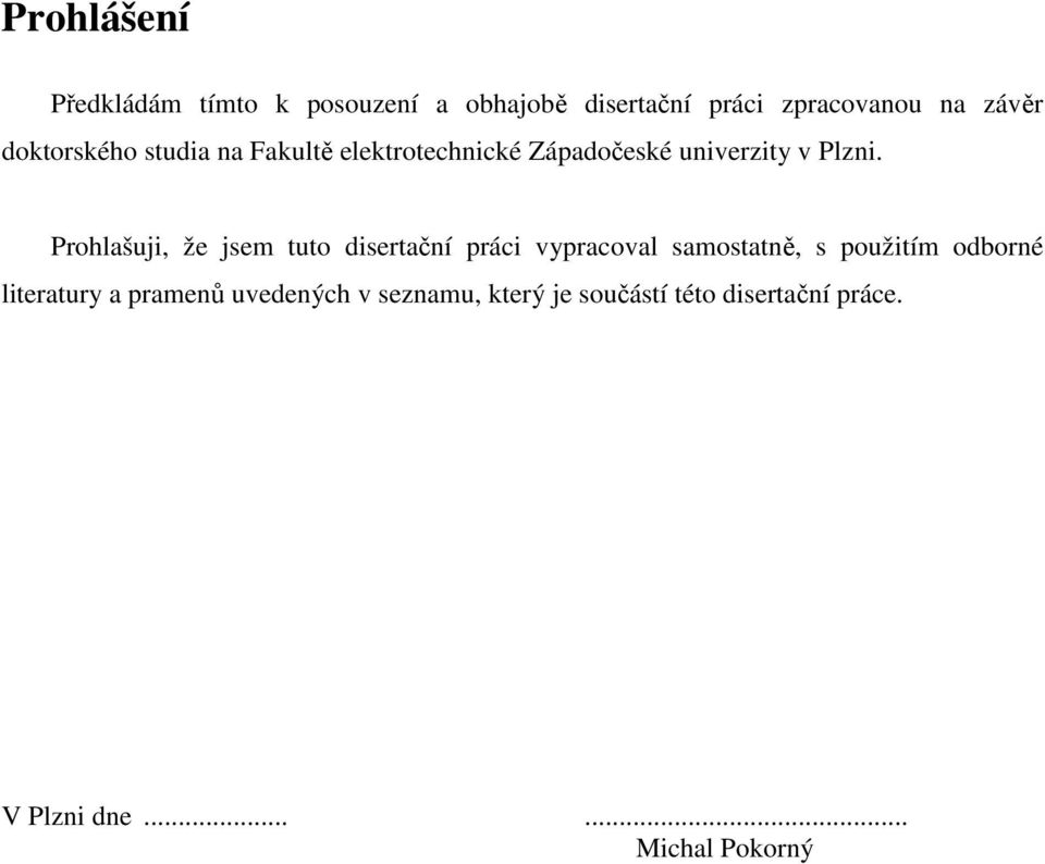 Prohlašuji, že jsem tuto disertační práci vypracoval samostatně, s použitím odborné