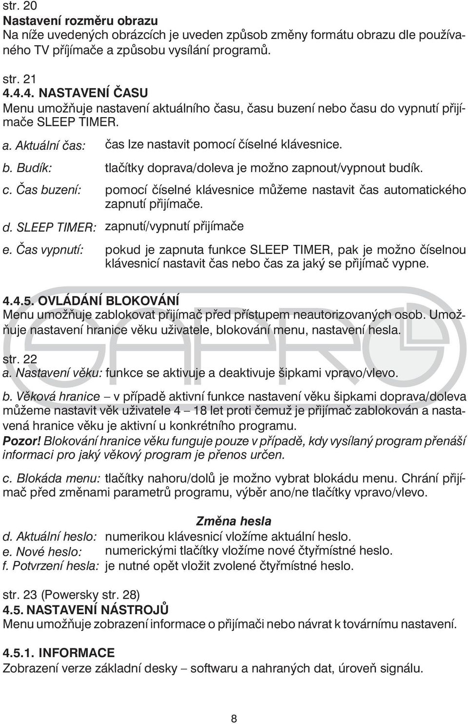 c. Čas buzení: pomocí číselné klávesnice můžeme nastavit čas automatického zapnutí přijímače. d. SLEEP TIMER: zapnutí/vypnutí přijímače e.