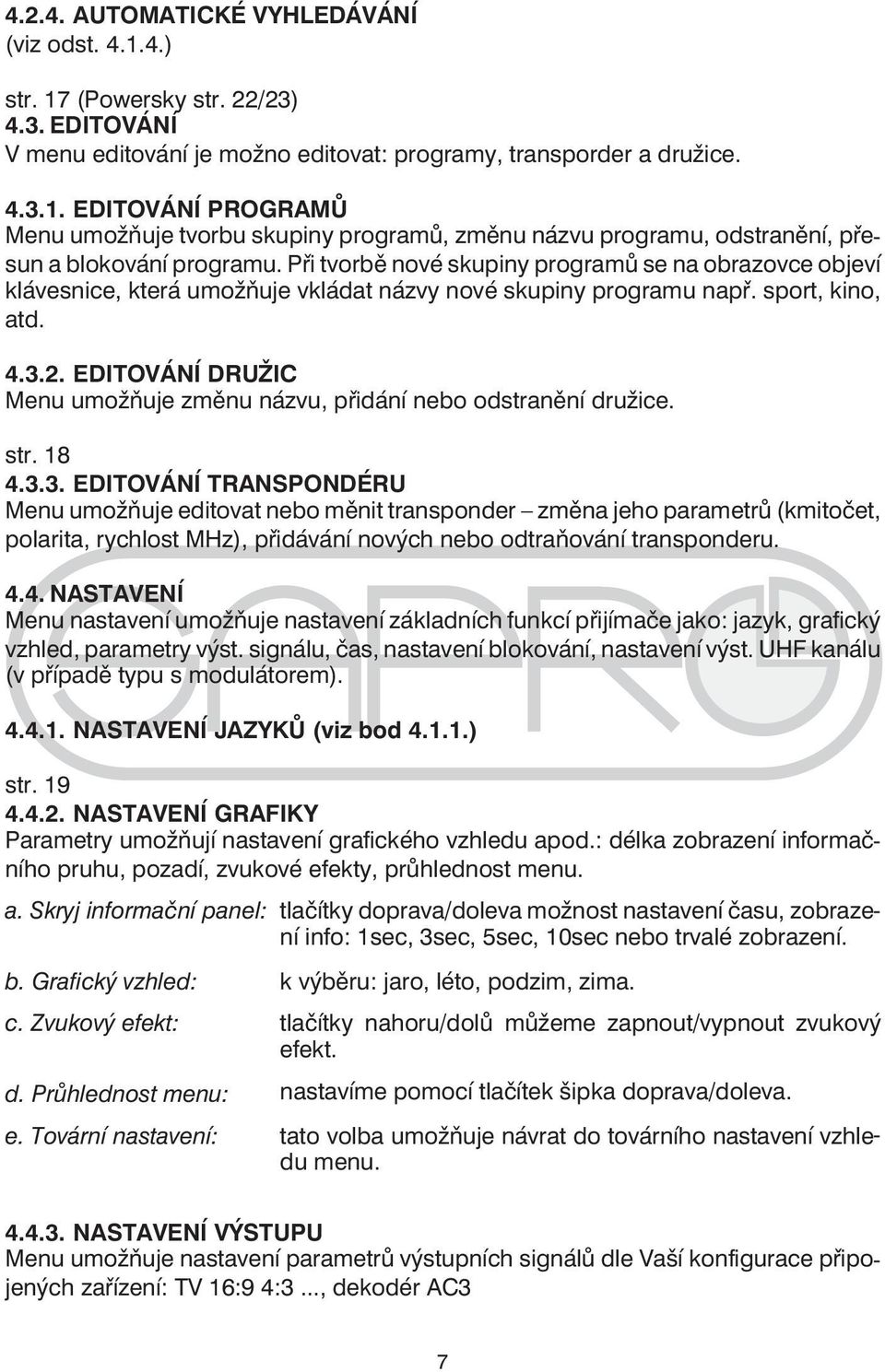 EDITOVÁNÍ DRUŽIC Menu umožňuje změnu názvu, přidání nebo odstranění družice. str. 18 4.3.