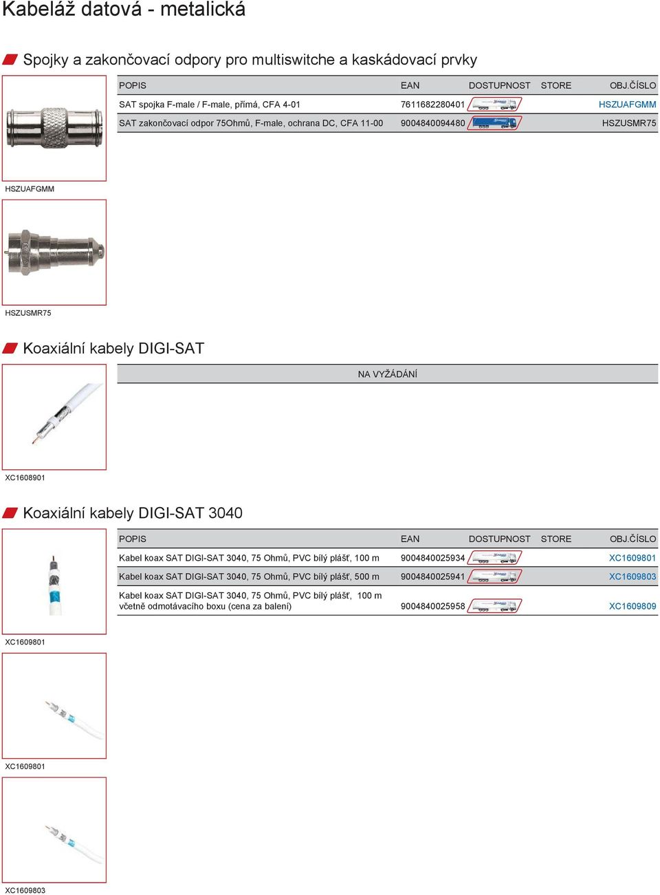 3040 Kabel koax SAT DIGI-SAT 3040, 75 Ohmů, PVC bílý plášť, 100 m 9004840025934 XC1609801 Kabel koax SAT DIGI-SAT 3040, 75 Ohmů, PVC bílý plášť, 500 m