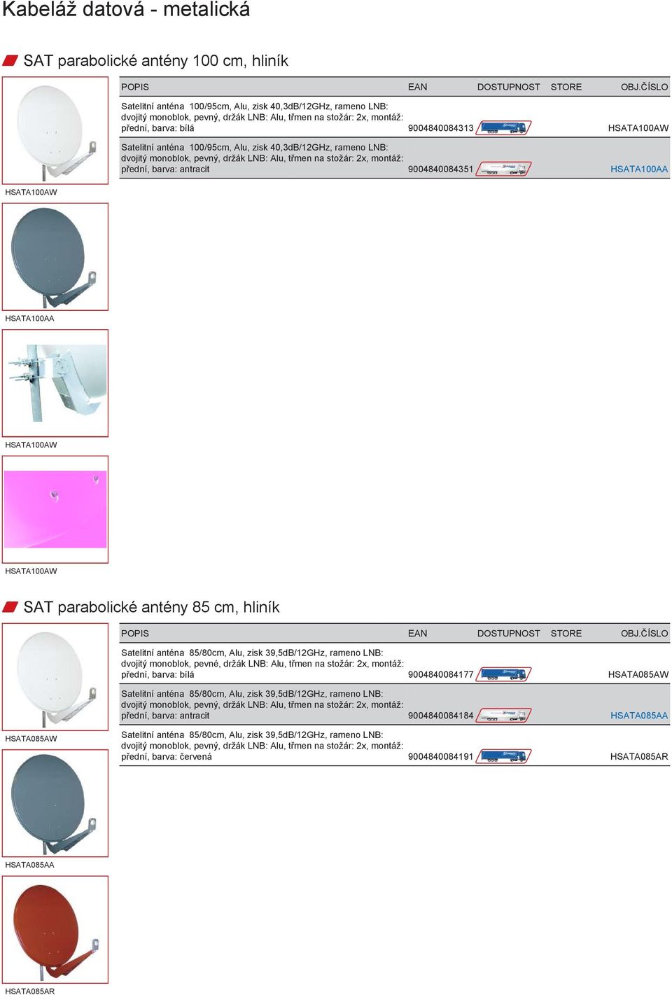 HSATA100AA HSATA100AW HSATA100AA HSATA100AW HSATA100AW w SAT parabolické antény 85 cm, hliník Satelitní anténa 85/80cm, Alu, zisk 39,5dB/12GHz, rameno LNB: dvojitý monoblok, pevné, držák LNB: Alu,