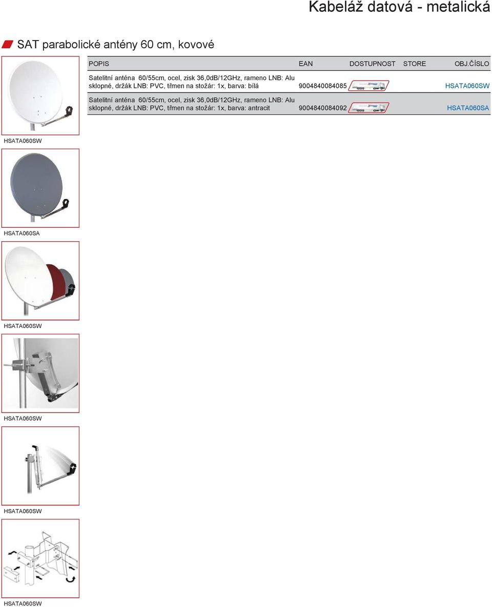 anténa 60/55cm, ocel, zisk 36,0dB/12GHz, rameno LNB: Alu sklopné, držák LNB: PVC, třmen na stožár: