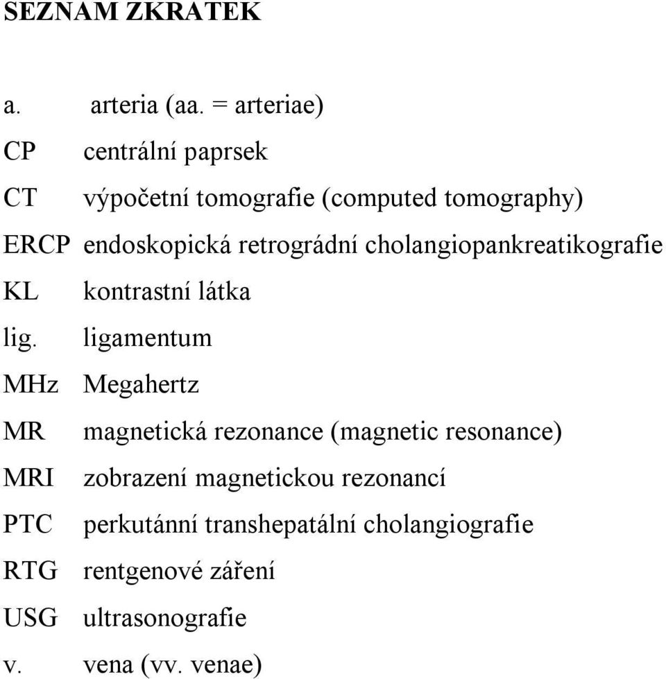 retrográdní cholangiopankreatikografie KL kontrastní látka lig.
