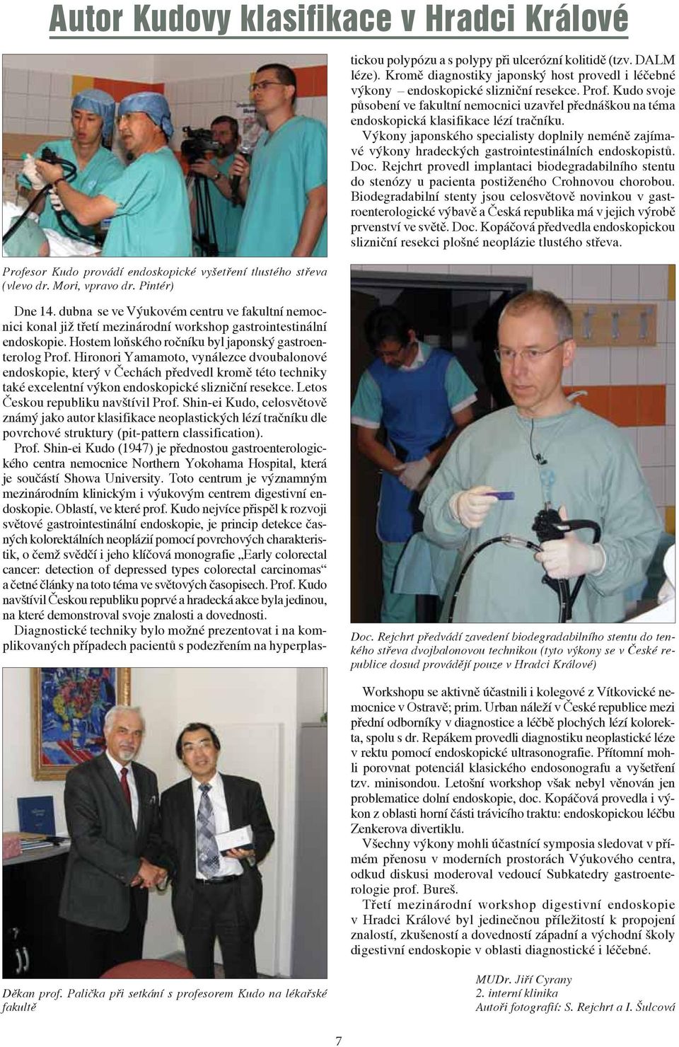 Hironori Yamamoto, vynálezce dvoubalonové endoskopie, který v Čechách předvedl kromě této techniky také excelentní výkon endoskopické slizniční resekce. Letos Českou republiku navštívil Prof.