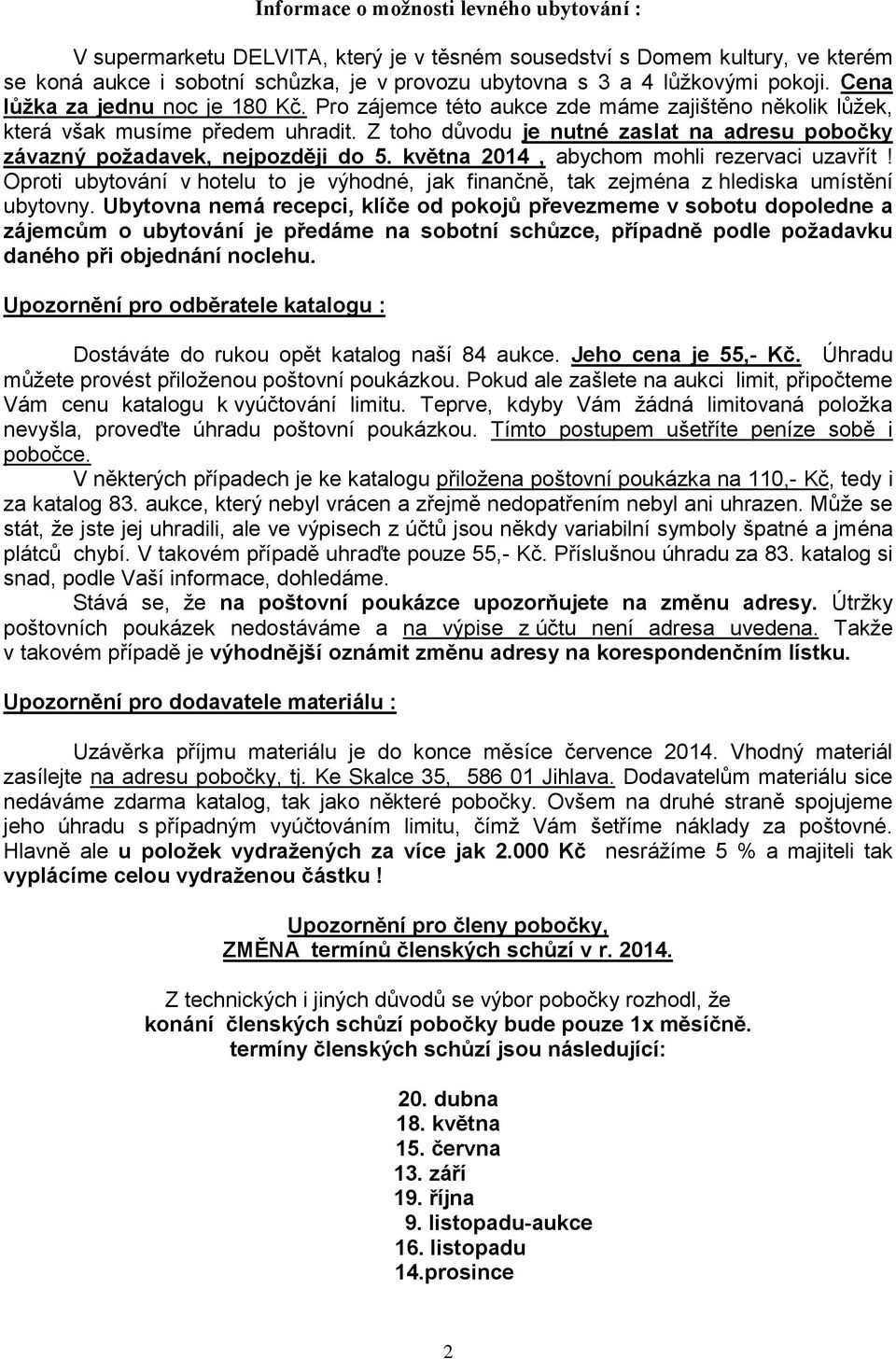 Z toho důvodu je nutné zaslat na adresu pobočky závazný požadavek, nejpozději do 5. května 2014, abychom mohli rezervaci uzavřít!