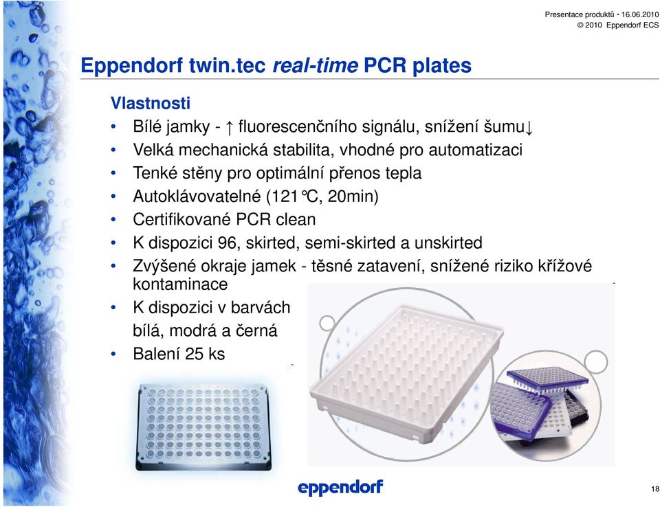 vhodné pro automatizaci Tenké stěny pro optimální přenos tepla Autoklávovatelné (121 C, 20min)