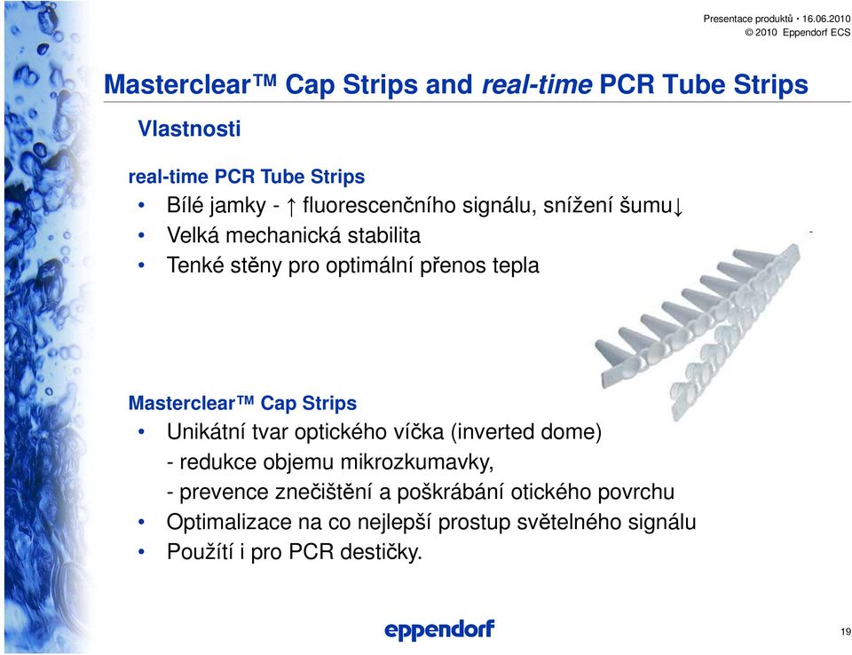 Strips Unikátní tvar optického víčka (inverted dome) - redukce objemu mikrozkumavky, - prevence znečištění a