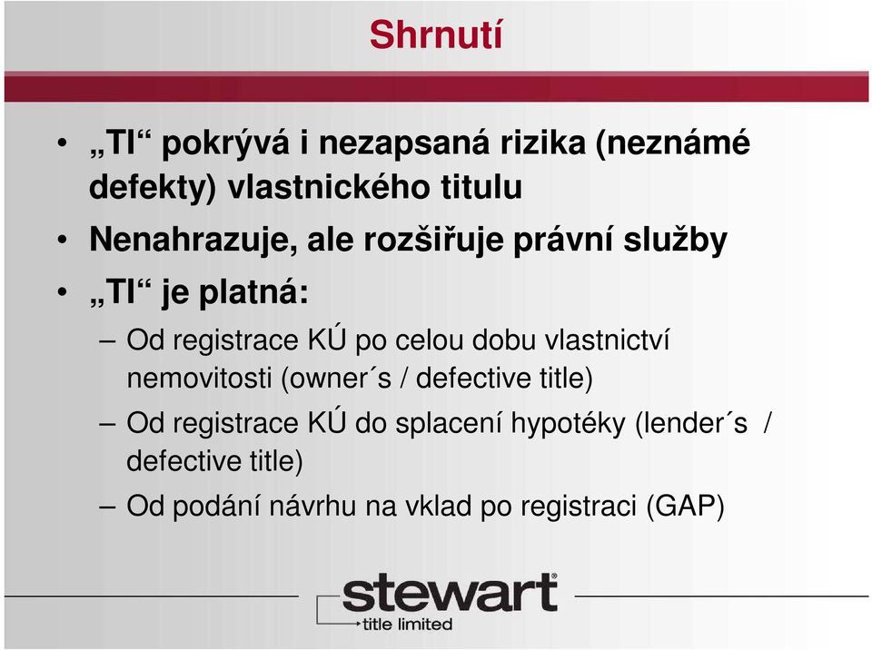 dobu vlastnictví nemovitosti (owner s / defective title) Od registrace KÚ do