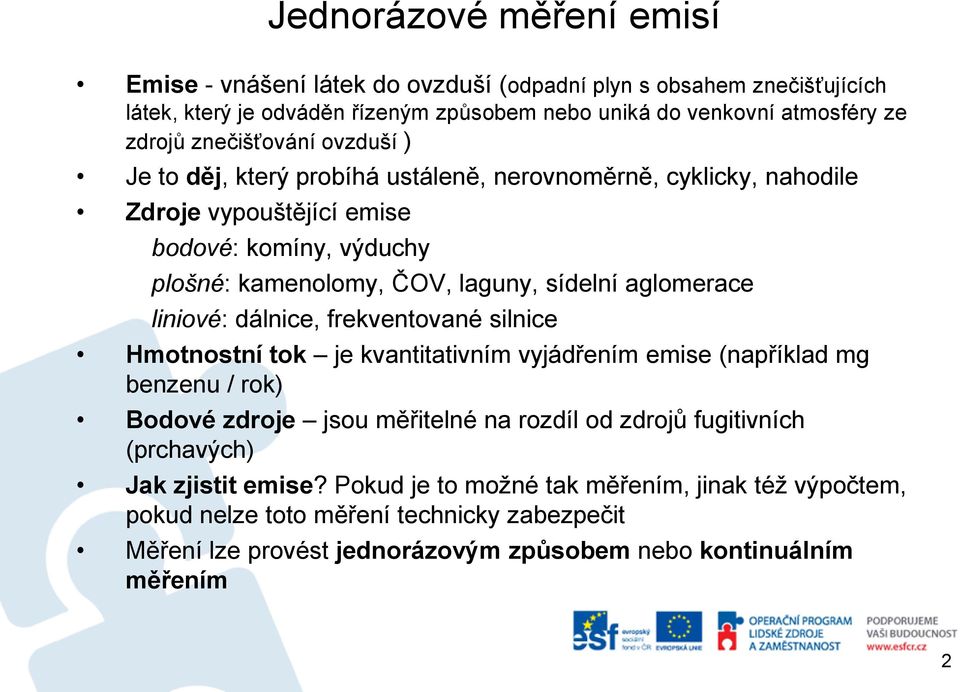 aglomerace liniové: dálnice, frekventované silnice Hmotnostní tok je kvantitativním vyjádřením emise (například mg benzenu / rok) Bodové zdroje jsou měřitelné na rozdíl od zdrojů