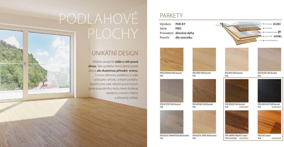 Navrhli jsme také několik povrchových úprav populárního dubu, které dodávají každému interiéru hřejivý PRO EUROPEAN OAK Brushed PRO IVORY OAK Brushed PRO MILK OAK Brushed PRO DESERT