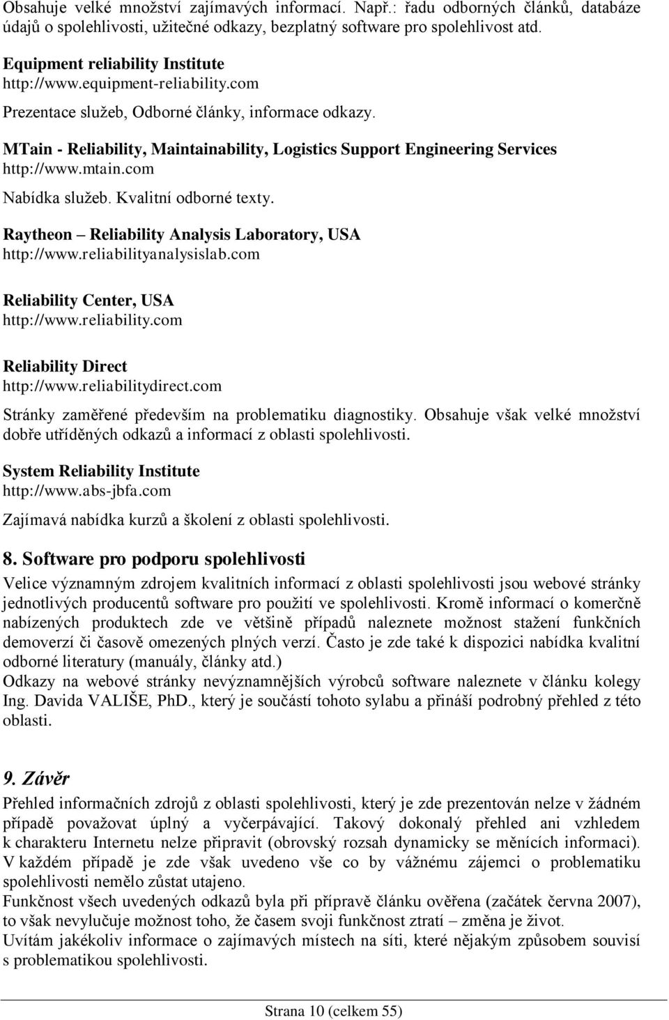 MTain - Reliability, Maintainability, Logistics Support Engineering Services http://www.mtain.com Nabídka služeb. Kvalitní odborné texty. Raytheon Reliability Analysis Laboratory, USA http://www.