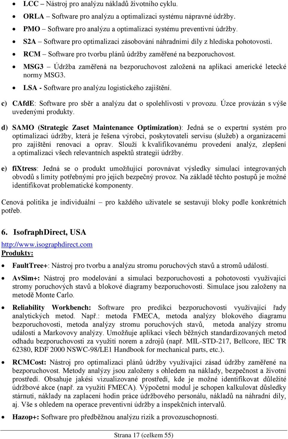 MSG3 Údržba zaměřená na bezporuchovost založená na aplikaci americké letecké normy MSG3. LSA - Software pro analýzu logistického zajištění.