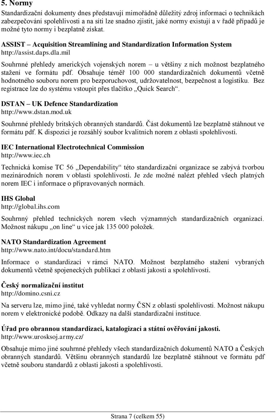 mil Souhrnné přehledy amerických vojenských norem u většiny z nich možnost bezplatného stažení ve formátu pdf.