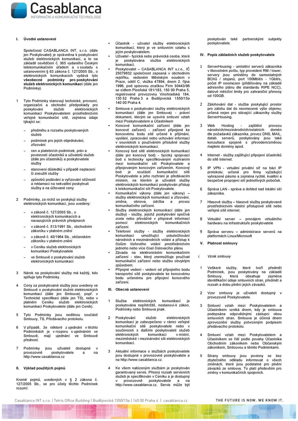 , o elektronických komunikacích vydává tyto všeobecné podmínky pro poskytování služeb elektronických komunikací (dále jen Podmínky).