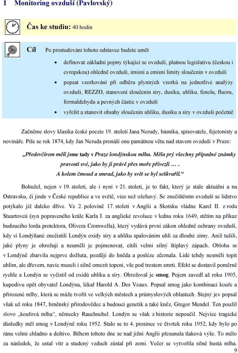 formaldehydu a pevných částic v ovzduší vyřešit a stanovit obsahy sloučenin uhlíku, dusíku a síry v ovzduší početně Začněme slovy klasika české poezie 19.