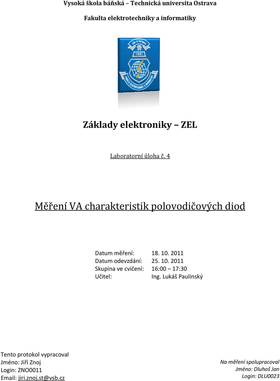 . Datum odevzdání: 5.. Skupina ve cvičení: 6: 7:3 Učitel: Ing.