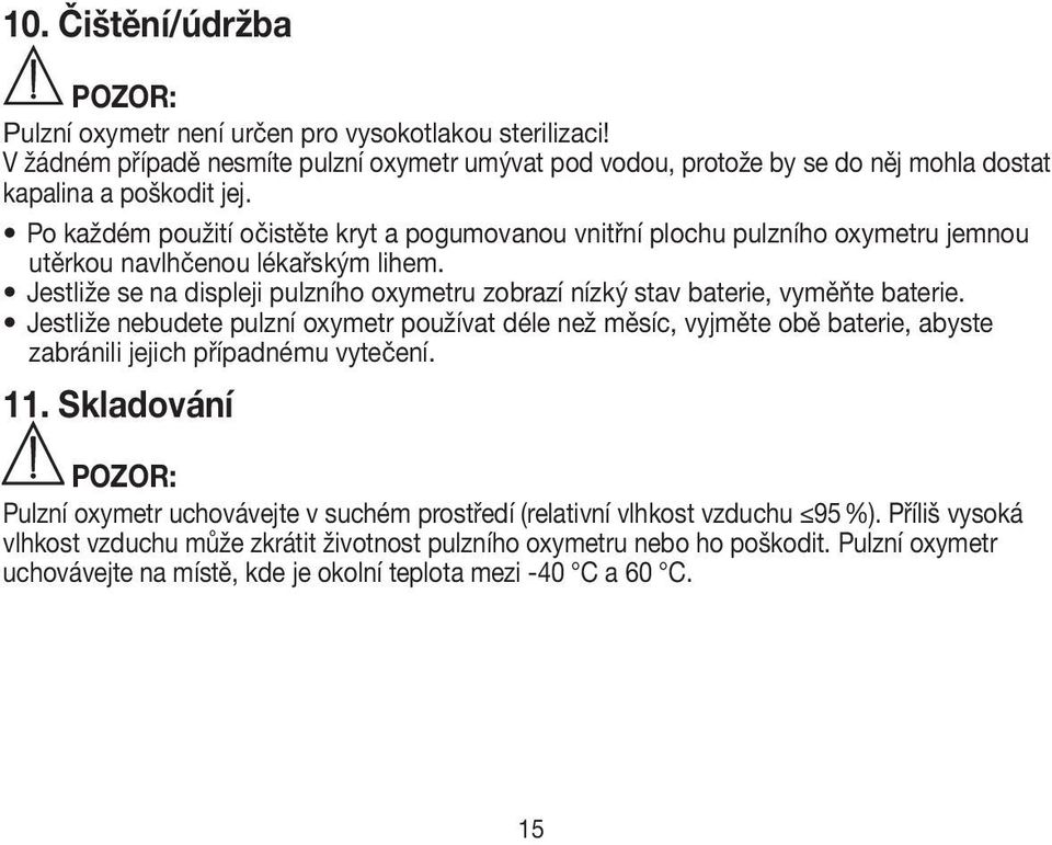 Jestliže se na displeji pulzního oxymetru zobrazí nízký stav baterie, vyměňte baterie.