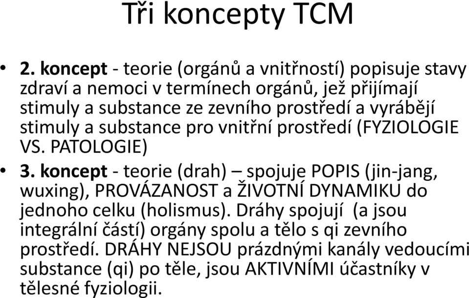 prostředí a vyrábějí stimuly a substance pro vnitřní prostředí (FYZIOLOGIE VS. PATOLOGIE) 3.