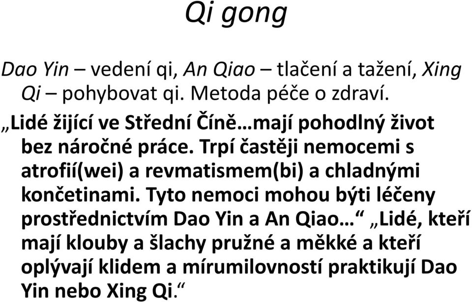 Trpí častěji nemocemi s atrofií(wei) a revmatismem(bi) a chladnými končetinami.