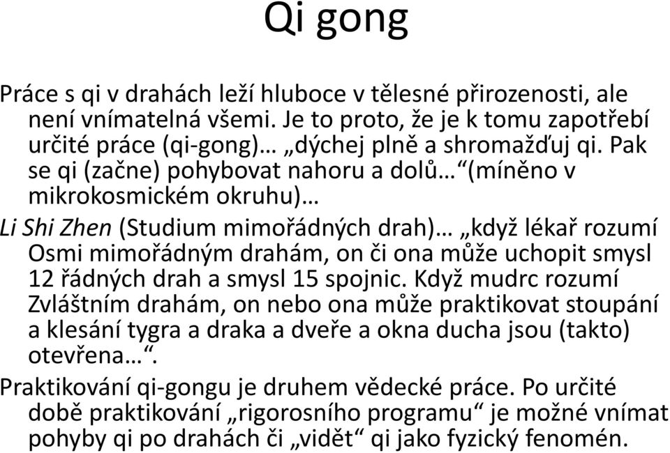 Pak se qi (začne) pohybovat nahoru a dolů (míněno v mikrokosmickém okruhu) Li Shi Zhen (Studium mimořádných drah) když lékař rozumí Osmi mimořádným drahám, on či ona může