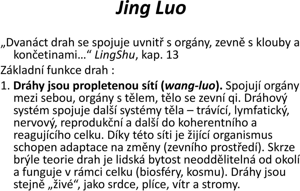 Dráhový systém spojuje další systémy těla trávící, lymfatický, nervový, reprodukční a další do koherentního a reagujícího celku.