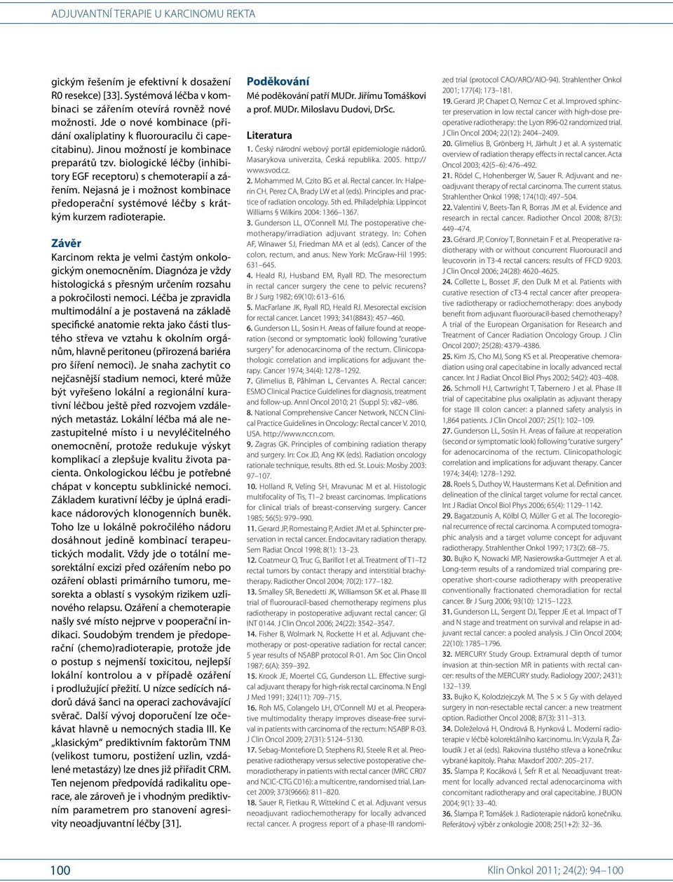 The postoperative chemotherapy/irradiation adjuvant strategy. In: Cohen AF, Winawer SJ, Friedman MA et al (eds). Cancer of the colon, rectum, and anus. New York: McGraw-Hil 1995: 631 645. 4.