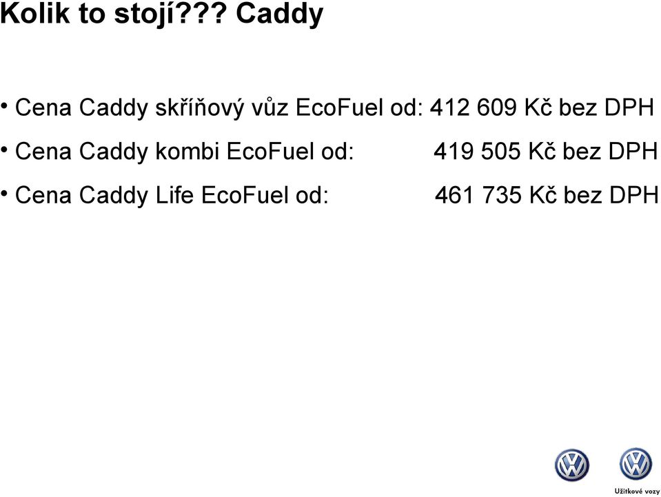 od: 412 609 Kč bez DPH Cena Caddy kombi