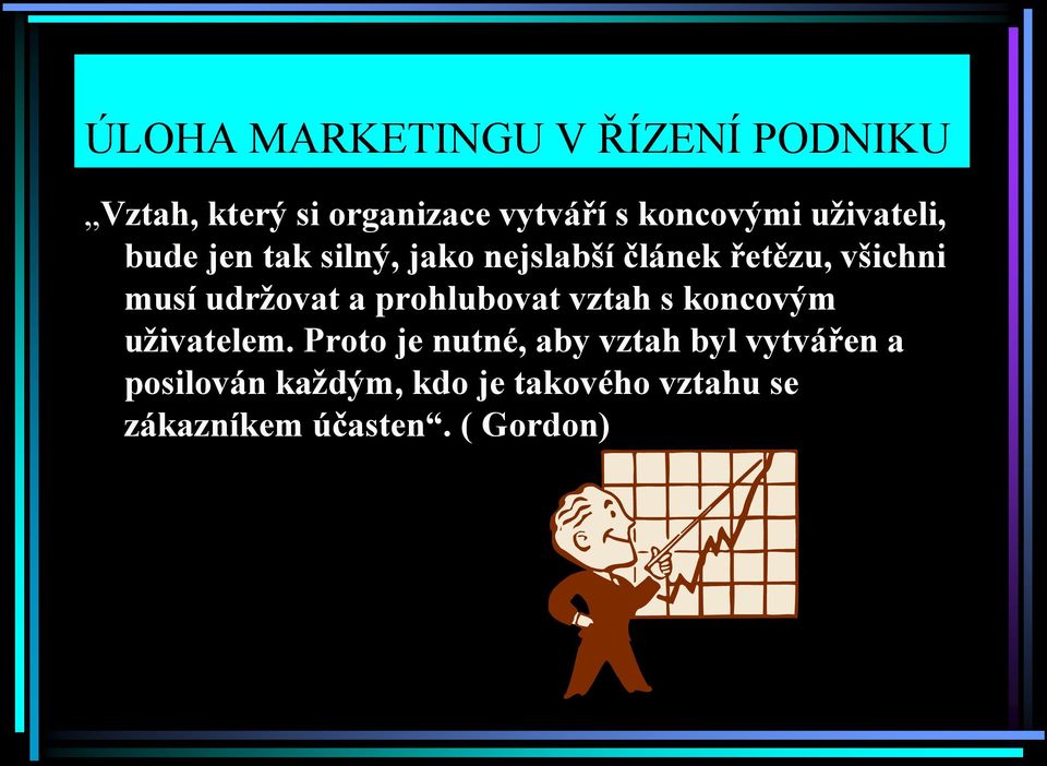 udržovat a prohlubovat vztah s koncovým uživatelem.