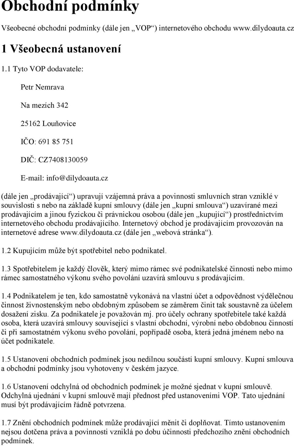 cz (dále jen prodávající ) upravují vzájemná práva a povinnosti smluvních stran vzniklé v souvislosti s nebo na základě kupní smlouvy (dále jen kupní smlouva ) uzavírané mezi prodávajícím a jinou