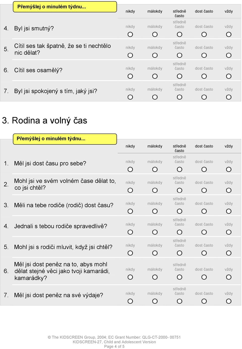 Mohl jsi ve svém volném čase dělat to, co jsi chtěl? 3. Měli na tebe rodiče (rodič) dost času? 4.