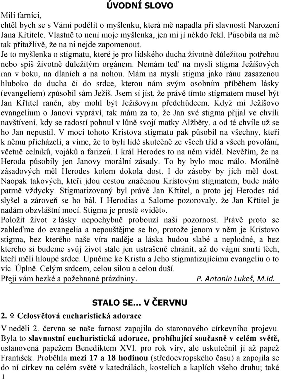 Nemám teď na mysli stigma Ježíšových ran v boku, na dlaních a na nohou.