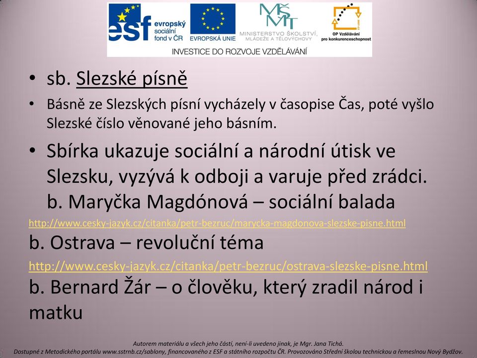 Maryčka Magdónová sociální balada http://www.cesky-jazyk.cz/citanka/petr-bezruc/marycka-magdonova-slezske-pisne.html b.