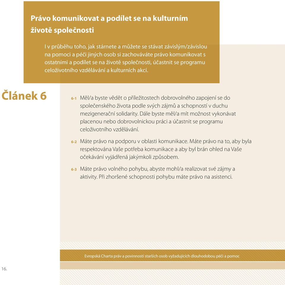 Článek 6 6-1 6-2 6-3 Měl/a byste vědět o příležitostech dobrovolného zapojení se do společenského života podle svých zájmů a schopností v duchu mezigenerační solidarity.