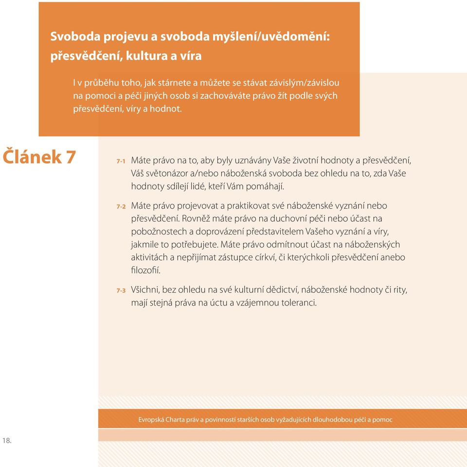 Článek 7 7-1 7-2 7-3 Máte právo na to, aby byly uznávány Vaše životní hodnoty a přesvědčení, Váš světonázor a/nebo náboženská svoboda bez ohledu na to, zda Vaše hodnoty sdílejí lidé, kteří Vám