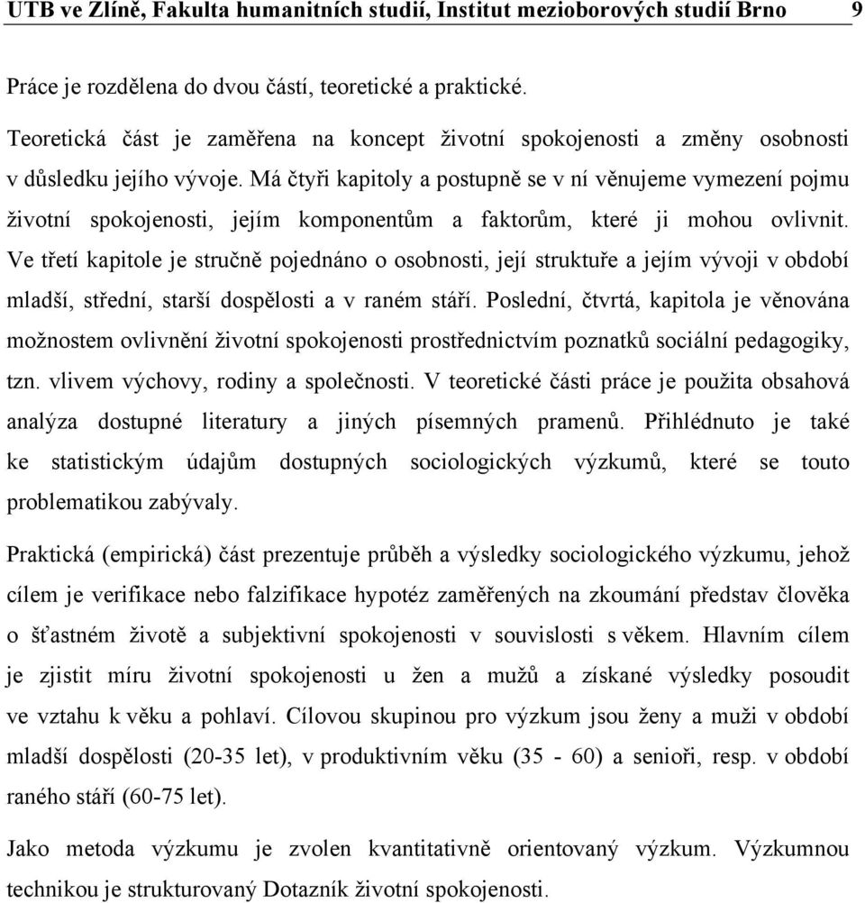 Má čtyři kapitoly a postupně se v ní věnujeme vymezení pojmu životní spokojenosti, jejím komponentům a faktorům, které ji mohou ovlivnit.