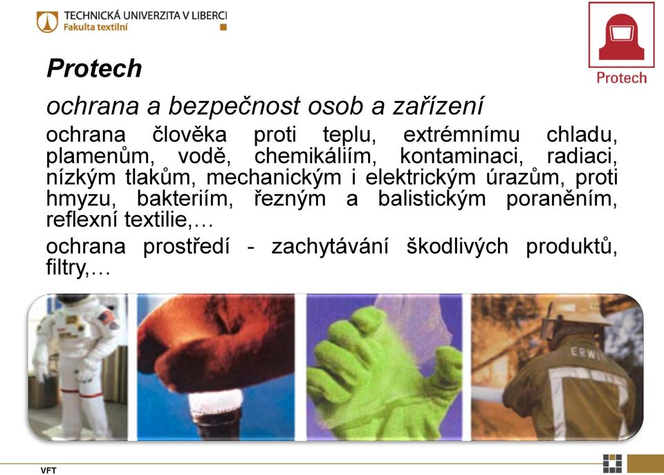 tlakům, mechanickým i elektrickým úrazům, proti hmyzu, bakteriím, řezným a