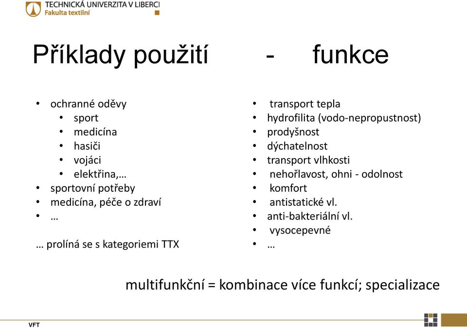 (vodo-nepropustnost) prodyšnost dýchatelnost transport vlhkosti nehořlavost, ohni - odolnost