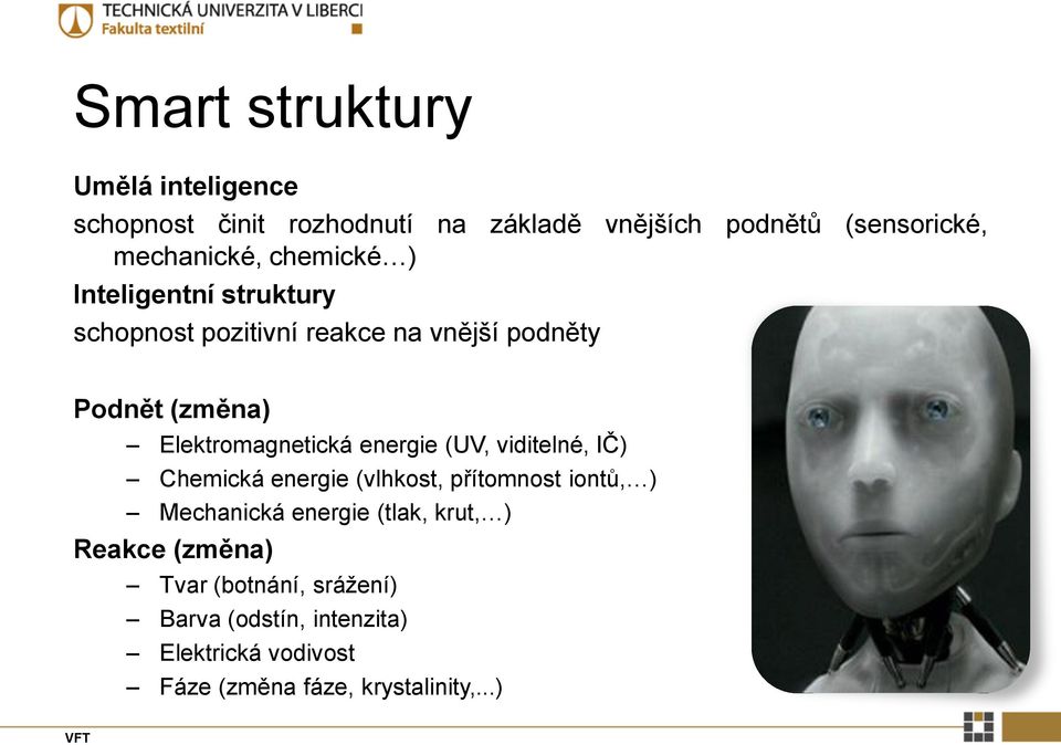 energie (UV, viditelné, IČ) Chemická energie (vlhkost, přítomnost iontů, ) Mechanická energie (tlak, krut, )