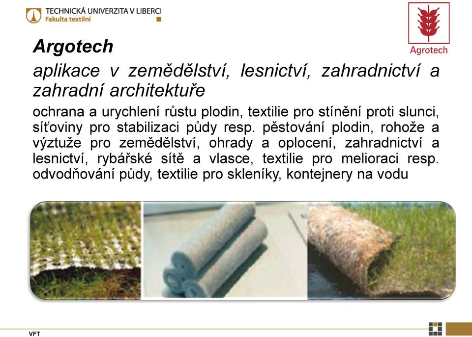pěstování plodin, rohože a výztuže pro zemědělství, ohrady a oplocení, zahradnictví a lesnictví,
