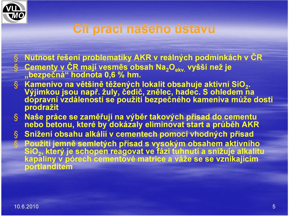 S ohledem na dopravní vzdálenosti se použití bezpečného kameniva může dosti prodražit Naše práce se zaměřují na výběr takových přísad do cementu nebo betonu, které by dokázaly eliminovat