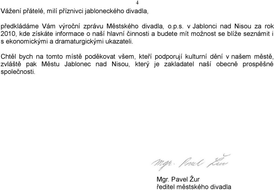 blíže seznámit i s ekonomickými a dramaturgickými ukazateli.