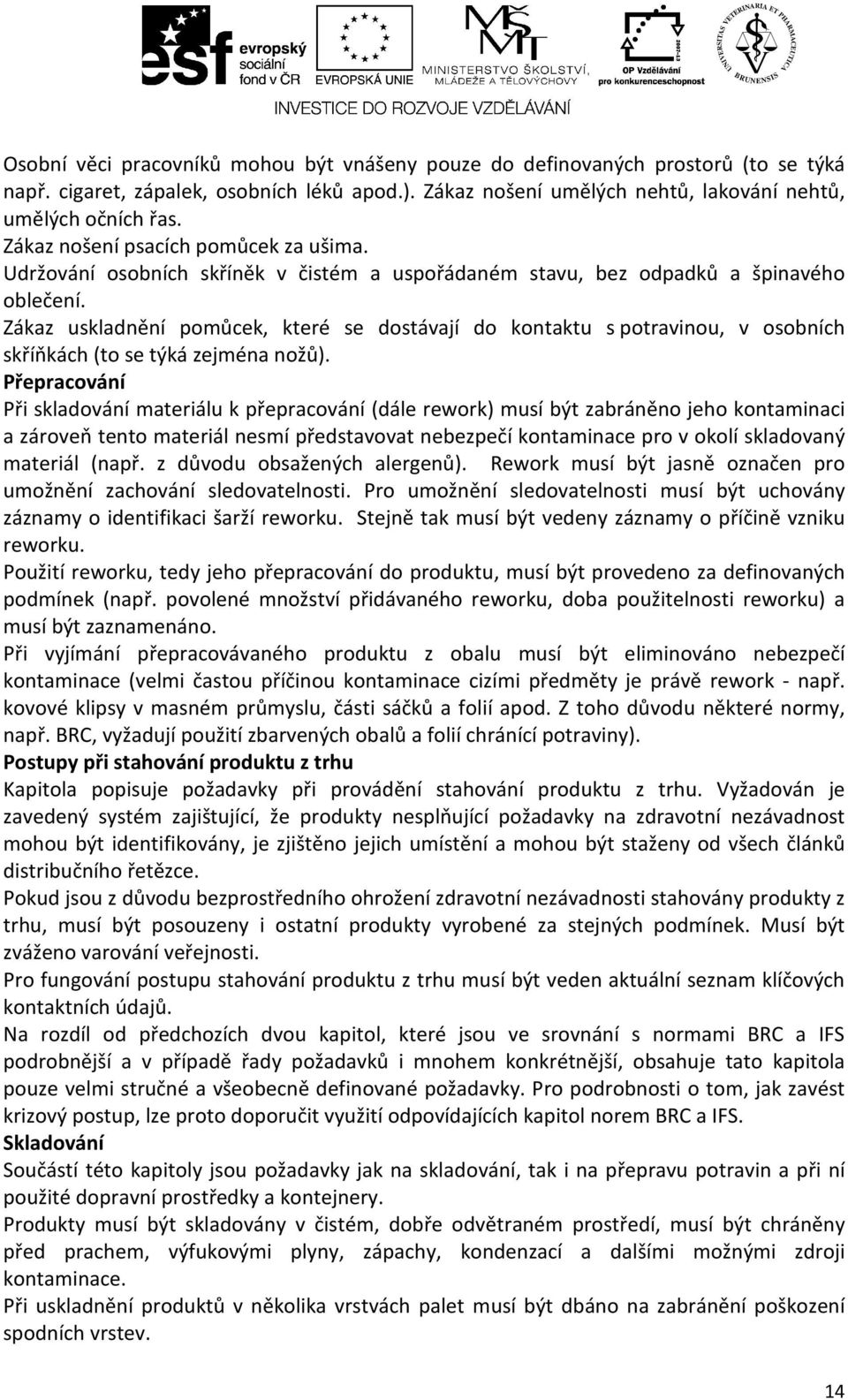 Zákaz uskladnění pomůcek, které se dostávají do kontaktu s potravinou, v osobních skříňkách (to se týká zejména nožů).