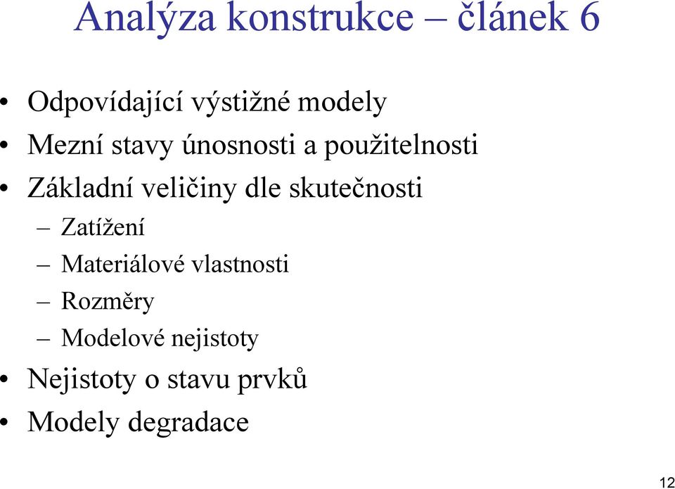 dle skutečnosti Zatížení Materiálové vlastnosti Rozměry